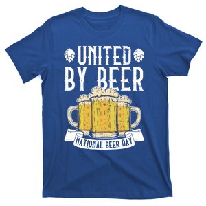 United By Beer National Beer Day Gift Beer Day Beer Lover Great Gift T-Shirt