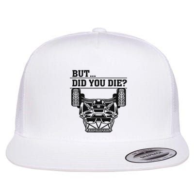 Utv But Did You Die Side By Side Lover Flat Bill Trucker Hat
