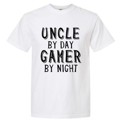 Uncle By Day Gamer By Night Nerd Geek Video Gamer Uncle Funny Gift Garment-Dyed Heavyweight T-Shirt