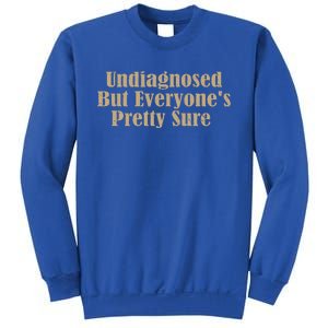 Undiagnosed But EveryoneS Pretty Sure Sweatshirt