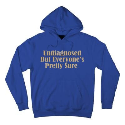 Undiagnosed But EveryoneS Pretty Sure Tall Hoodie