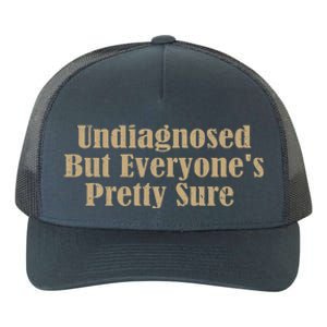 Undiagnosed But EveryoneS Pretty Sure Yupoong Adult 5-Panel Trucker Hat