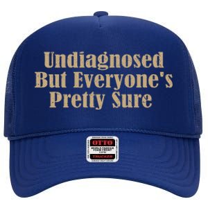 Undiagnosed But EveryoneS Pretty Sure High Crown Mesh Back Trucker Hat