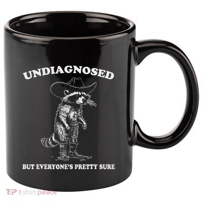 Undiagnosed But EveryoneS Pretty Sure 11oz C Handle Ceramic Mug