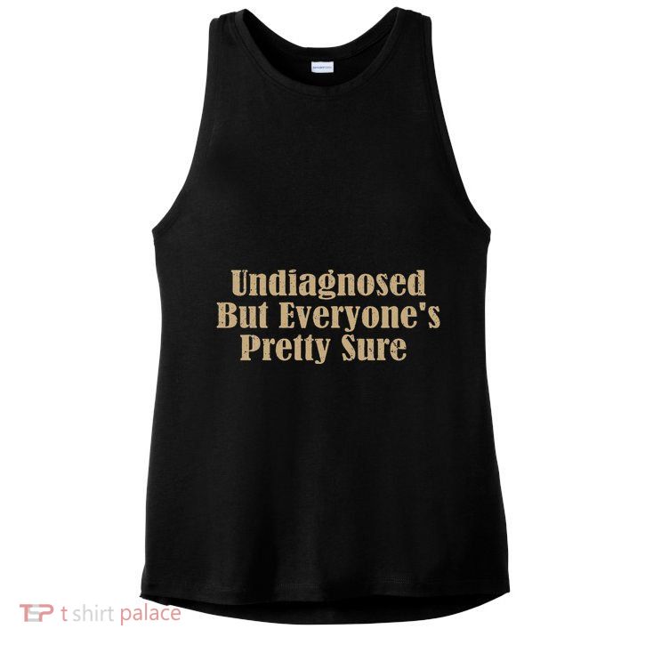 Undiagnosed But EveryoneS Pretty Sure Funny Ladies PosiCharge Tri-Blend Wicking Tank