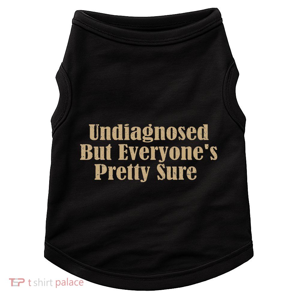 Undiagnosed But EveryoneS Pretty Sure Funny Doggie Tank