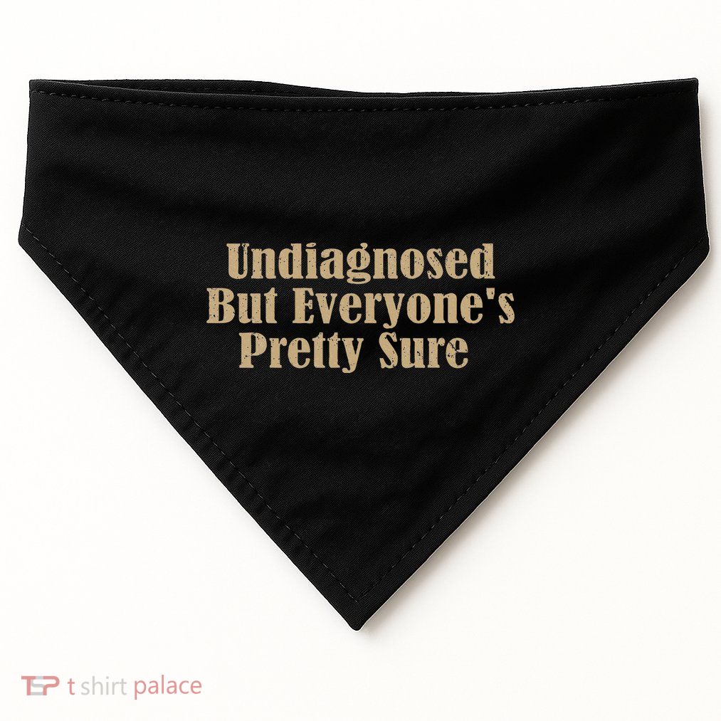 Undiagnosed But EveryoneS Pretty Sure Funny USA-Made Doggie Bandana