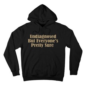 Undiagnosed But EveryoneS Pretty Sure Funny Hoodie