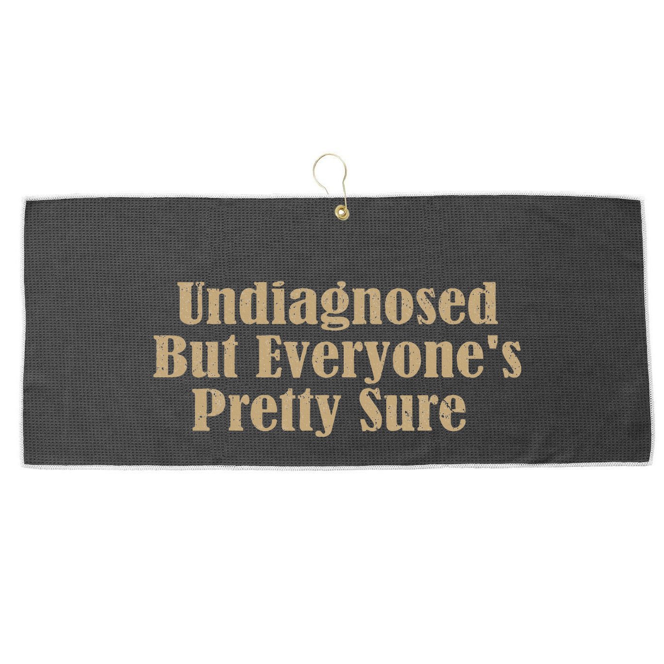 Undiagnosed But EveryoneS Pretty Sure Funny Large Microfiber Waffle Golf Towel