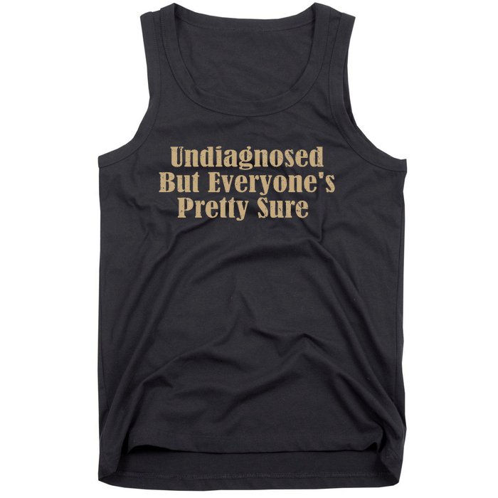 Undiagnosed But EveryoneS Pretty Sure Funny Tank Top