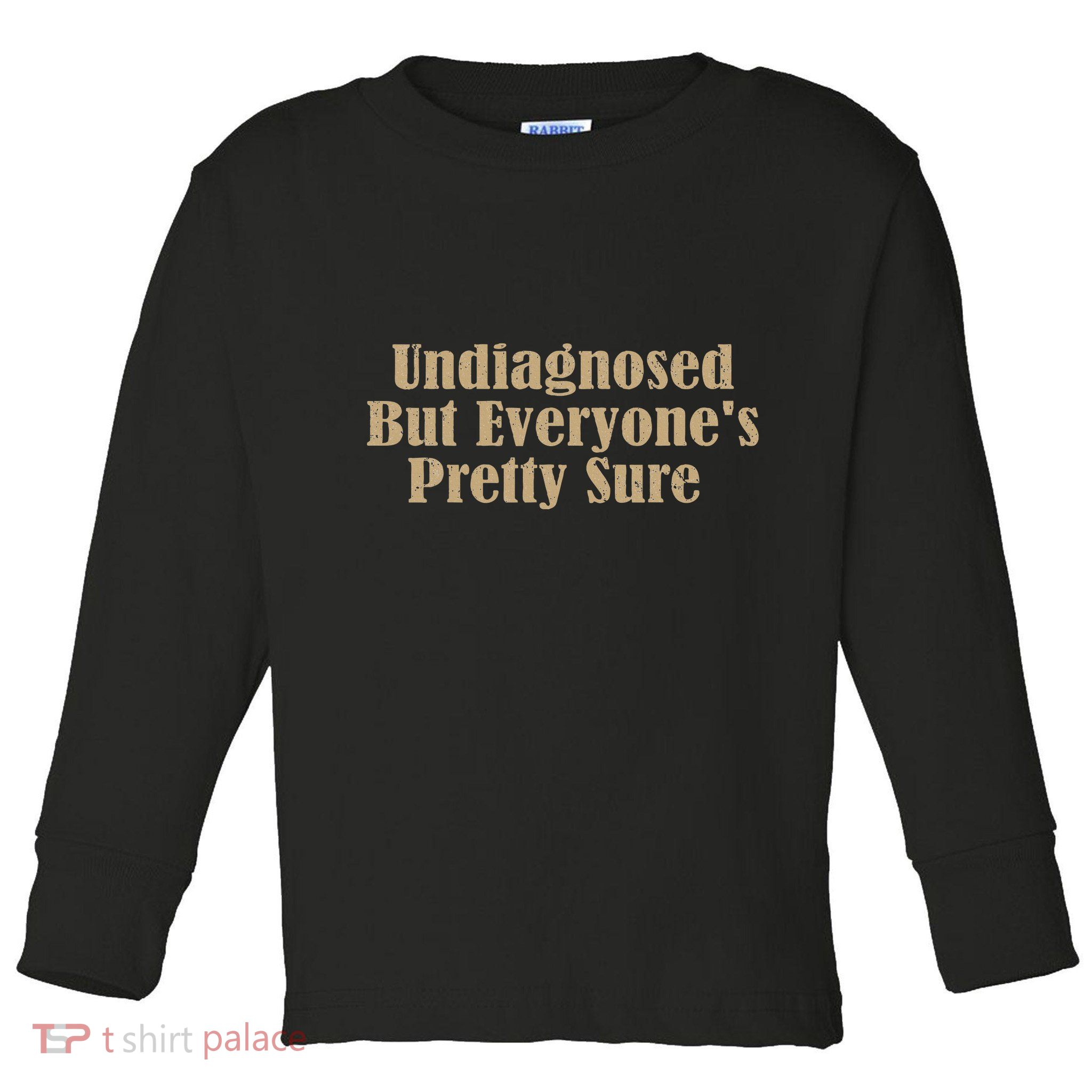Undiagnosed But EveryoneS Pretty Sure Funny Toddler Long Sleeve Shirt