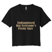 Undiagnosed But EveryoneS Pretty Sure Funny Women's Crop Top Tee