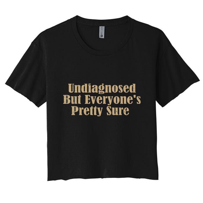 Undiagnosed But EveryoneS Pretty Sure Funny Women's Crop Top Tee