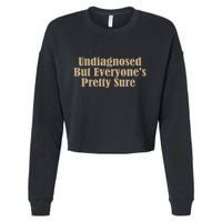 Undiagnosed But EveryoneS Pretty Sure Funny Cropped Pullover Crew
