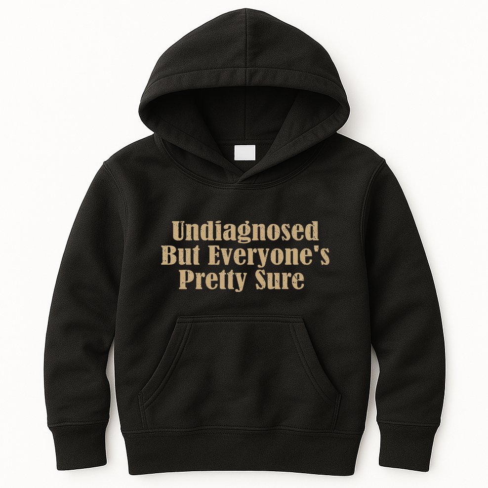 Undiagnosed But EveryoneS Pretty Sure Funny Kids Hoodie