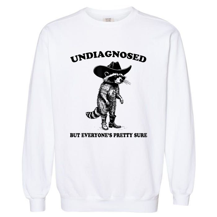 Undiagnosed But EveryoneS Pretty Sure Funny Cowboy Raccoon Garment-Dyed Sweatshirt