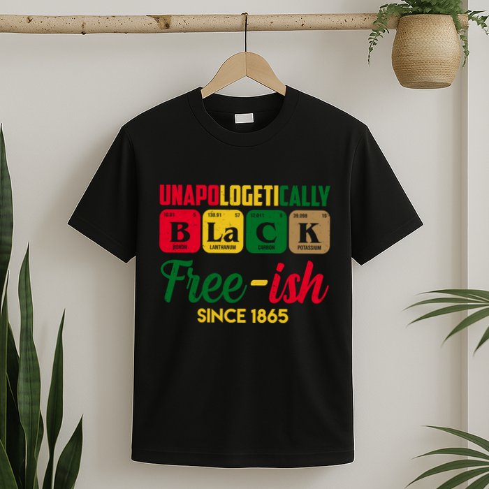 Unapologetically Black Free Ish Since 1865 Juneteenth T-Shirt
