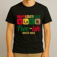 Unapologetically Black Free Ish Since 1865 Juneteenth T-Shirt