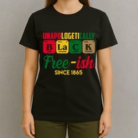 Unapologetically Black Free Ish Since 1865 Juneteenth T-Shirt