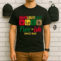 Unapologetically Black Free Ish Since 1865 Juneteenth T-Shirt