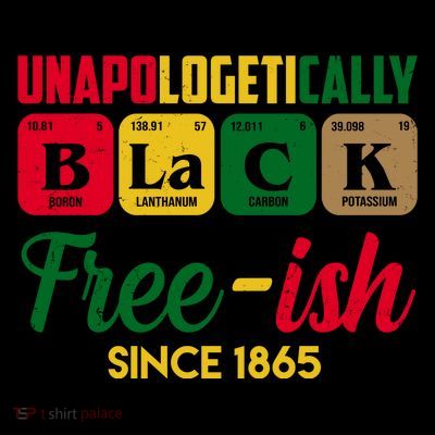 Unapologetically Black Free Ish Since 1865 Juneteenth T-Shirt