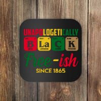 Unapologetically Black Free Ish Since 1865 Juneteenth Coaster