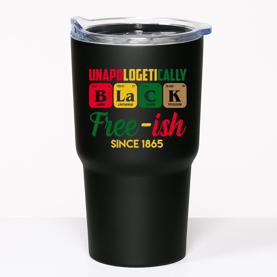 Unapologetically Black Free Ish Since 1865 Juneteenth Tumbler