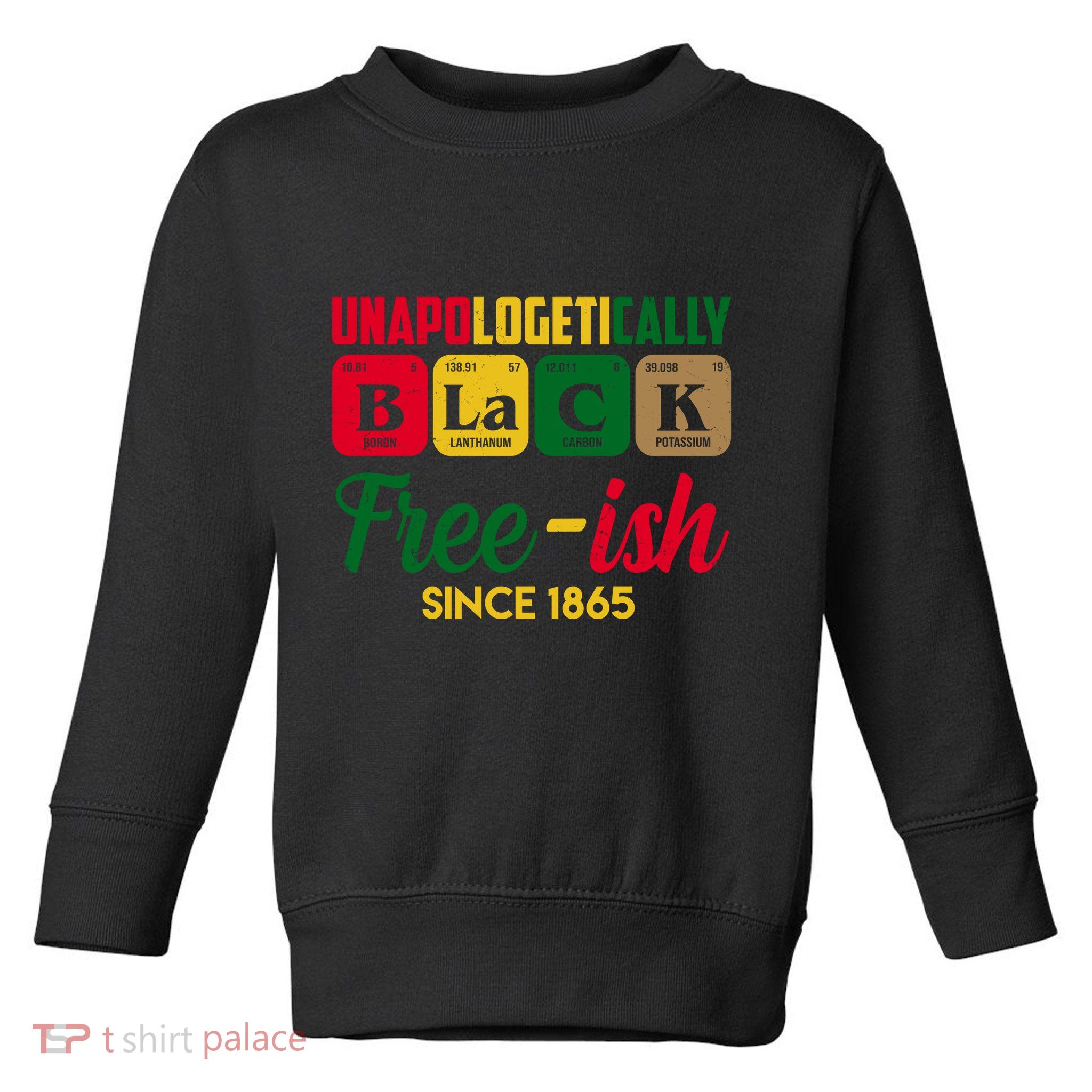 Unapologetically Black Free Ish Since 1865 Juneteenth Toddler Sweatshirt