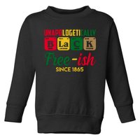 Unapologetically Black Free Ish Since 1865 Juneteenth Toddler Sweatshirt