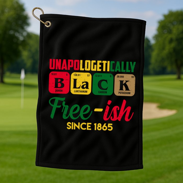 Unapologetically Black Free Ish Since 1865 Juneteenth Golf Towel