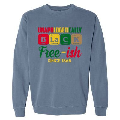 Unapologetically Black Free Ish Since 1865 Juneteenth Garment-Dyed Sweatshirt