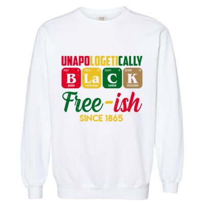 Unapologetically Black Free Ish Since 1865 Juneteenth Garment-Dyed Sweatshirt