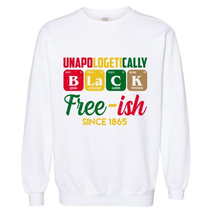 Unapologetically Black Free Ish Since 1865 Juneteenth Garment-Dyed Sweatshirt