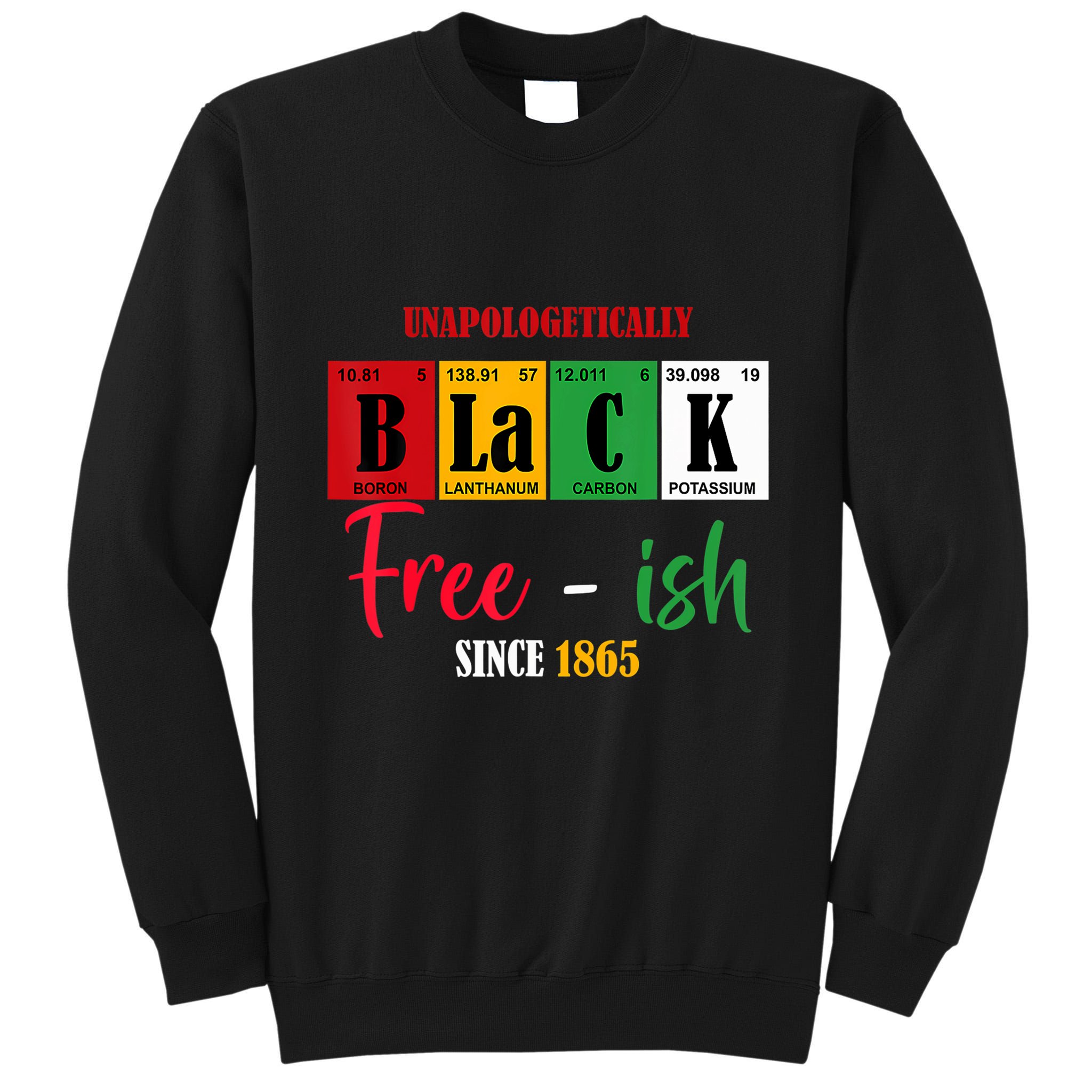 Unapologetically Black Freeish Since 1865 Juneteenth Tall Sweatshirt