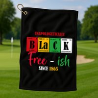 Unapologetically Black Freeish Since 1865 Juneteenth Golf Towel