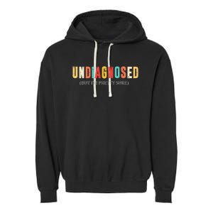 Undiagnosed But IM Pretty Sure Garment-Dyed Fleece Hoodie