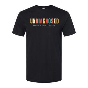 Undiagnosed But IM Pretty Sure Softstyle CVC T-Shirt