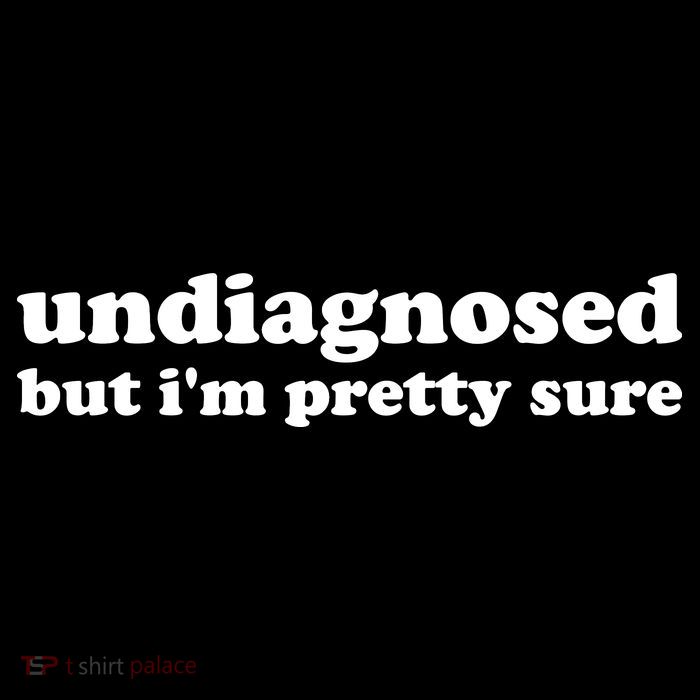 Undiagnosed But IM Pretty Sure Funny Corduroy Funny Sayings Mental Health T-Shirt