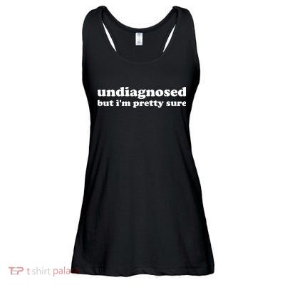 Undiagnosed But IM Pretty Sure Funny Corduroy Funny Sayings Mental Health Ladies Essential Flowy Tank