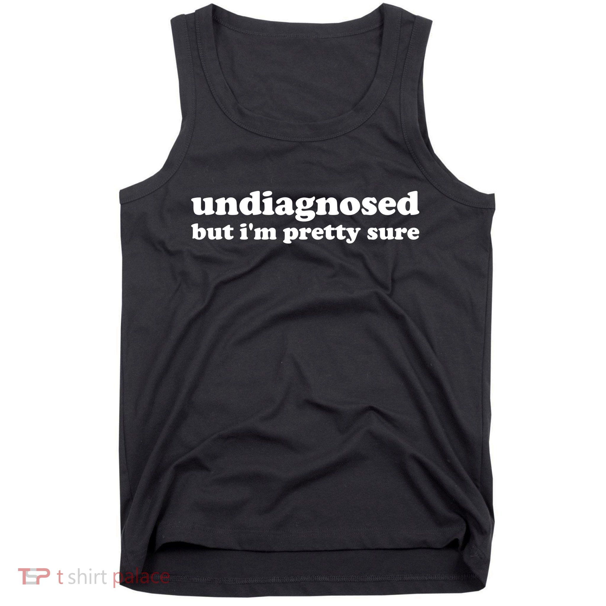 Undiagnosed But IM Pretty Sure Funny Corduroy Funny Sayings Mental Health Tank Top