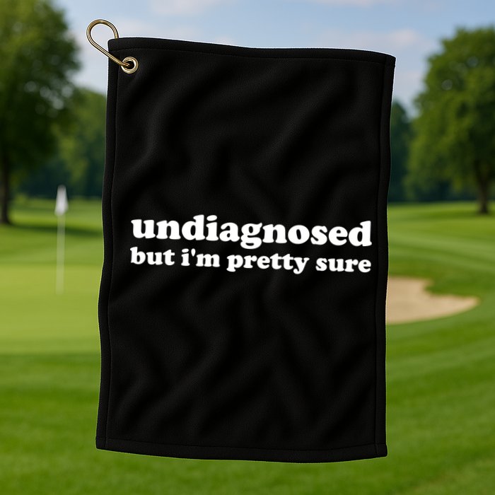 Undiagnosed But IM Pretty Sure Funny Corduroy Funny Sayings Mental Health Golf Towel