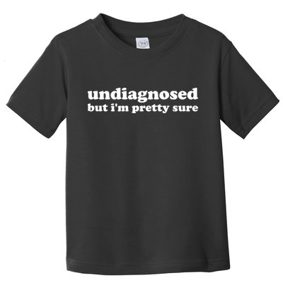 Undiagnosed But IM Pretty Sure Funny Corduroy Funny Sayings Mental Health Toddler T-Shirt