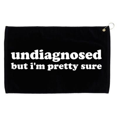 Undiagnosed But IM Pretty Sure Funny Corduroy Funny Sayings Mental Health Grommeted Golf Towel