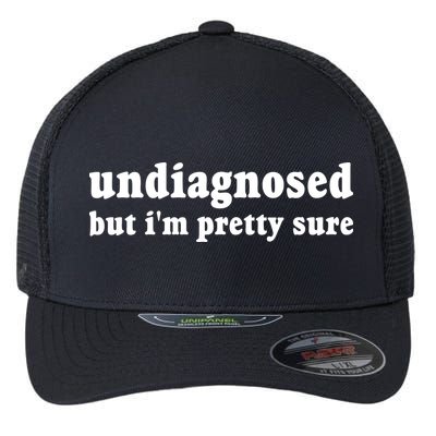 Undiagnosed But Im Pretty Sure Funny Corduroy Funny Sayings Mental Health Flexfit Unipanel Trucker Cap