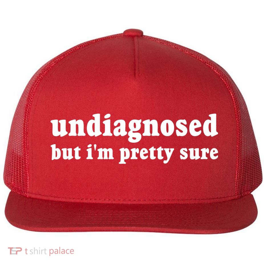 Undiagnosed But Im Pretty Sure Funny Corduroy Funny Sayings Mental Health Flatbill Hat