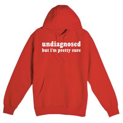 Undiagnosed But Im Pretty Sure Funny Corduroy Funny Sayings Mental Health Premium Pullover Hoodie