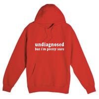 Undiagnosed But Im Pretty Sure Funny Corduroy Funny Sayings Mental Health Premium Pullover Hoodie