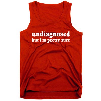 Undiagnosed But Im Pretty Sure Funny Corduroy Funny Sayings Mental Health Tank Top