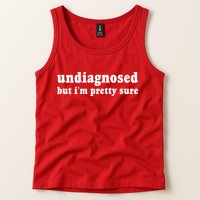 Undiagnosed But Im Pretty Sure Funny Corduroy Funny Sayings Mental Health Tank Top