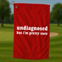 Undiagnosed But Im Pretty Sure Funny Corduroy Funny Sayings Mental Health Golf Towel